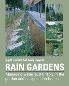 Rain Gardens: Managing Water Sustainably in the Garden and Designed Landscape (repost)