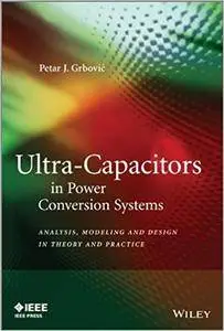 Ultra-Capacitors in Power Conversion Systems: Applications, Analysis, and Design from Theory to Practice (Repost)