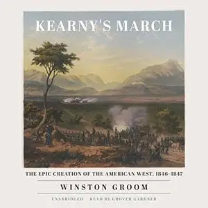 Kearny's March: The Epic Creation of the American West, 1846-1847 [Audiobook]