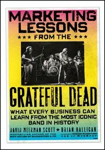 Marketing Lessons from the Grateful Dead: What Every Business Can Learn from the Most Iconic Band in History (repost)
