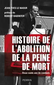 Jean-Yves Le Naour, Robert Badinter, "Histoire de l'abolition de la peine de mort"