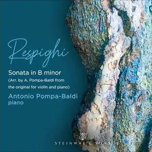 Antonio Pompa-Baldi - Respighi: Violin Sonata in B Minor, P. 110 (Arr. A. Pompa-Baldi for Piano) (2021) [24/192]