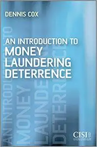 An Introduction to Money Laundering Deterrence. Dennis Cox [Kindle Edition] [Repost]