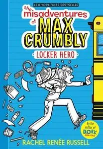 «The Misadventures of Max Crumbly 1: Locker Hero» by Rachel Renée Russell