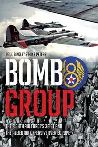 Bomb Group: The Eighth Air Force's 381st and The Allied Air Offensive Over Europe