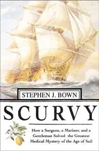 Scurvy: How a Surgeon, a Mariner, and a Gentlemen Solved the Greatest Medical Mystery of the Age of Sail [Audiobook]