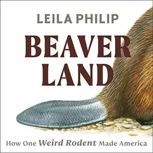 Beaverland: How One Weird Rodent Made America [Audiobook]