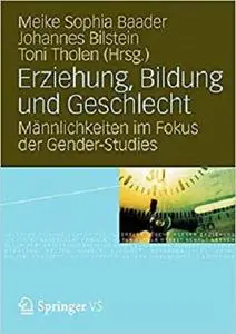 Erziehung, Bildung und Geschlecht: Männlichkeiten im Fokus der Gender-Studies (German Edition)