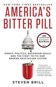 America's Bitter Pill: Money, Politics, Backroom Deals, and the Fight to Fix Our Broken Healthcare System