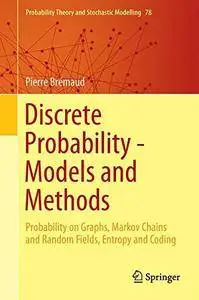 Discrete Probability Models and Methods: Probability on Graphs and Trees, Markov Chains and Random Fields, Entropy and Coding
