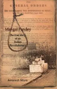 Mangal Pandey: The True Story of an Indian Revolutionary