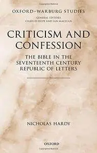 Criticism and Confession: The Bible in the Seventeenth Century Republic of Letters