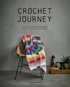 Crochet Journey: A Global Crochet Adventure from the Guy with the Hook