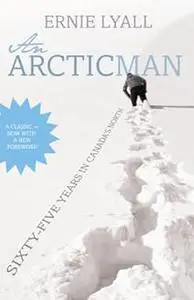 An Arctic Man: The classic account of sixty-five years in Canada's North