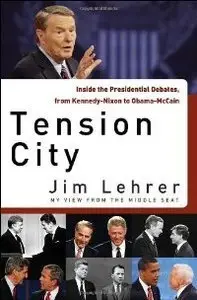 Tension City: Inside the Presidential Debates, from Kennedy-Nixon to Obama-McCain (Repost)