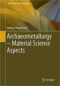 Archaeometallurgy – Materials Science Aspects