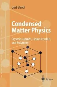 Condensed Matter Physics: Crystals, Liquids, Liquid Crystals, and Polymers