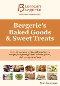 «Bergerie's Baked Goods and Sweet Treats: Gluten Free, Wheat Free, Yeast Free, Dairy Free, Egg Free, Soy Free Recipes» b
