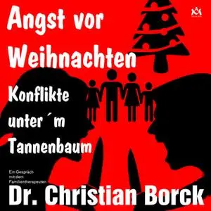 «Angst vor Weihnachten: Konflikte unter´m Tannenbaum» by Uwe Spies,Dr. med. Christian Borck