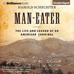 Man-Eater: The Life and Legend of an American Cannibal [Audiobook]