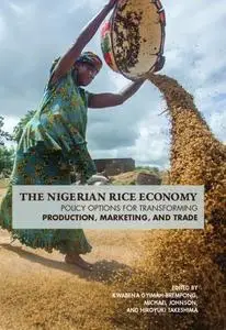 The Nigerian Rice Economy: Policy Options for Transforming Production, Marketing, and Trade