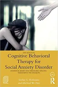 Cognitive Behavioral Therapy for Social Anxiety Disorder: Evidence-Based and Disorder Specific Treatment Techniques  Ed 2