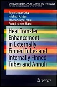 Heat Transfer Enhancement in Externally Finned Tubes and Internally Finned Tubes and Annuli