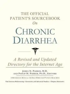 The Official Patient's Sourcebook on Chronic Diarrhea: A Revised and Updated Directory for the Internet Age