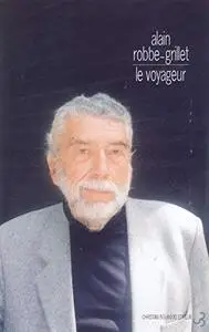 Alain Robbe-Grillet, "Le Voyageur: Textes, causeries et entretiens 1947-2001"