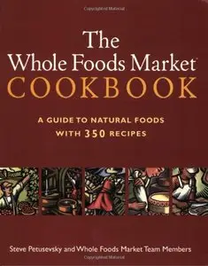 The Whole Foods Market Cookbook: A Guide to Natural Foods with 350 Recipes (repost)