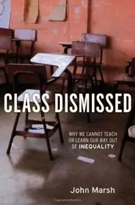 Class Dismissed: Why We Cannot Teach or Learn Our Way Out of Inequality (repost)