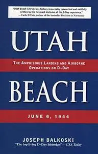 Utah Beach: The Amphibious Landing and Airborne Operations on D-day, June 6, 1944 (Repost)