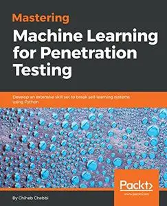 Mastering Machine Learning for Penetration Testing