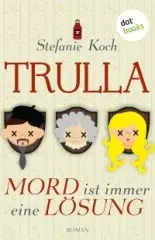 Stefanie Koch - TRULLA - Mord ist immer eine Lösung
