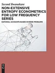 Non-Extensive Entropy Econometrics for Low Frequency Series: National Accounts-Based Inverse Problems