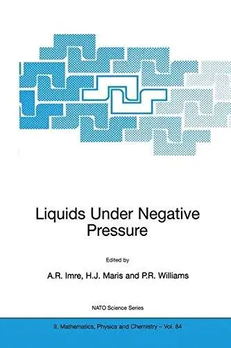 Liquids Under Negative Pressure: Proceedings of the NATO Advanced Research Workshop on Liquids Under Negative Pressure Budapest