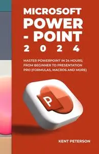 Microsoft PowerPoint 2024: Master PowerPoint in 2024 Hours From Beginner to Presentation Pro