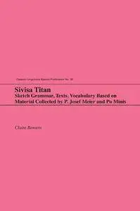 Sivisa Titan: Sketch Grammar, Texts, Vocabulary Based on Material Collected by P. Josef Meier and Po Minis