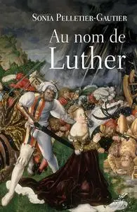Sonia Pelletier-Gautier, "Au nom de Luther"