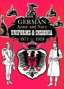 German Army and Navy Uniforms & Insignia 1871-1918