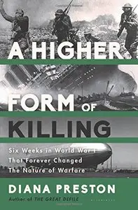 A Higher Form of Killing: Six Weeks in World War I That Forever Changed The Nature of Warfare