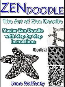 Zen Doodle: The Art of Zen Drawing.Master Zen Doodle with Step by Step Instructions. Book two