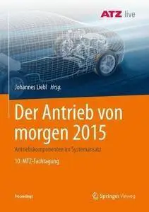 Der Antrieb von morgen 2015: Antriebskomponenten im Systemansatz 10. MTZ-Fachtagung Proceedings
