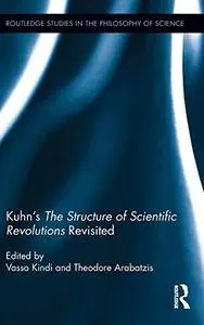 Kuhn’s the Structure of Scientific Revolutions Revisited