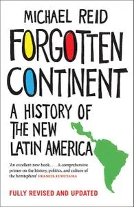 Forgotten Continent: A History of the New Latin America, Revised & Updated Edition