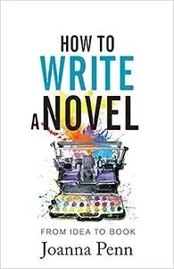 How To Write A Novel: From Idea to Book