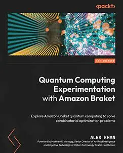 Quantum Computing Experimentation with Amazon Braket: Explore Amazon Braket quantum computing to solve (repost)