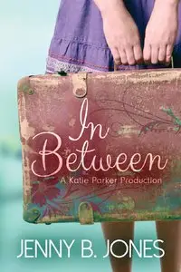 In Between (Katie Parker Productions #1) - Jenny B. Jones 