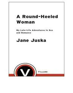 A Round-Heeled Woman: My Late-Life Adventures in Sex and Romance