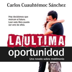 «La última oportunidad» by Carlos Cuauhtémoc Sánchez